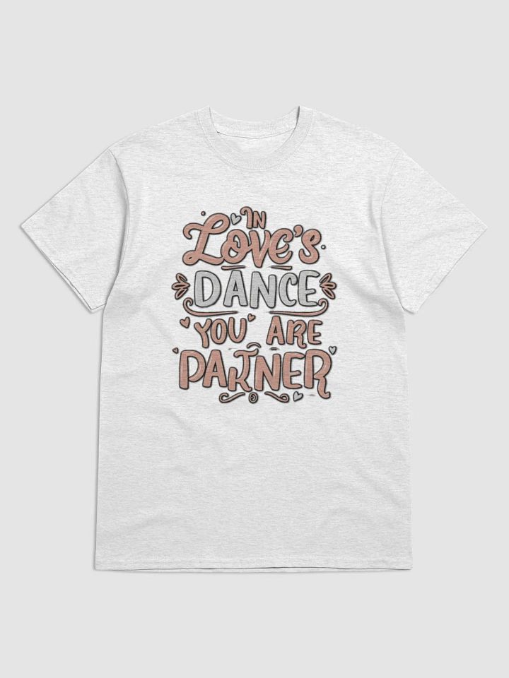 In Love's Dance you are my partner T-shirt product image (8)