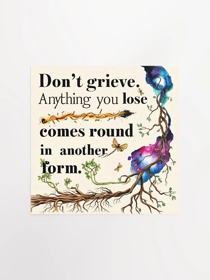 Don't grieve. Anything you lose comes round in another form - Enhanced Matte Paper Poster product image (1)