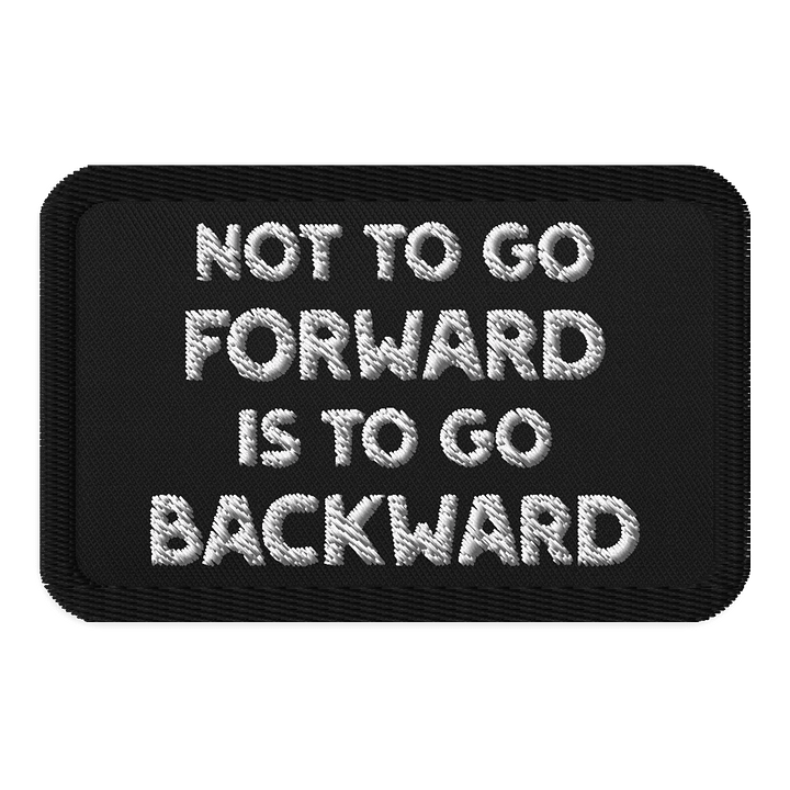 Not to Go Forward is to Go Backward Patch product image (1)