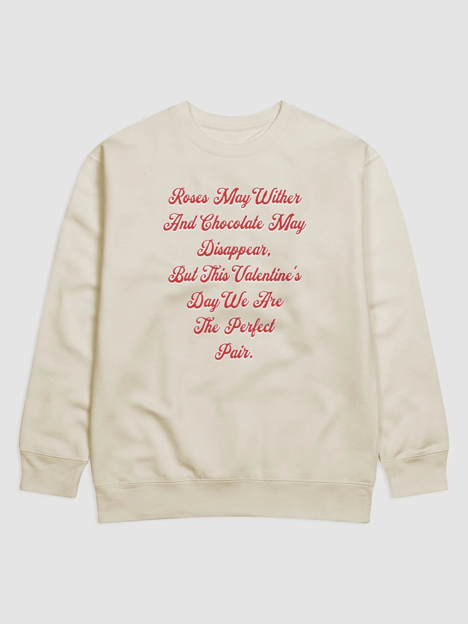 Roses May Wither And Chocolate My Disappear, Valentine's Day Gift Sweatshirt product image (3)