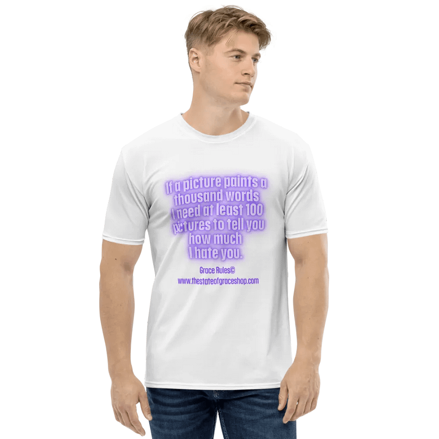 FUNNY TEES 4 U FOR MEN “If a picture paints a thousand words I need at least 100 pictures to tell you how much I hate you” product image (1)