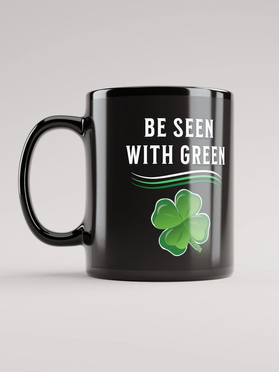 Be Seen With Green St. Patrick's Day Black Mug product image (3)