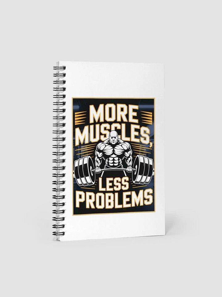 "MORE MUSCLES, LESS PROBLEMS" Spiral Notebook 140 sheets product image (1)