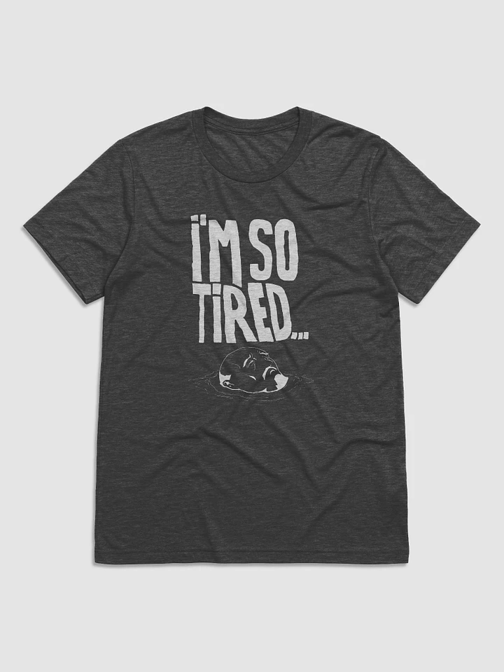 I'm so tired Shirt - Dark product image (1)