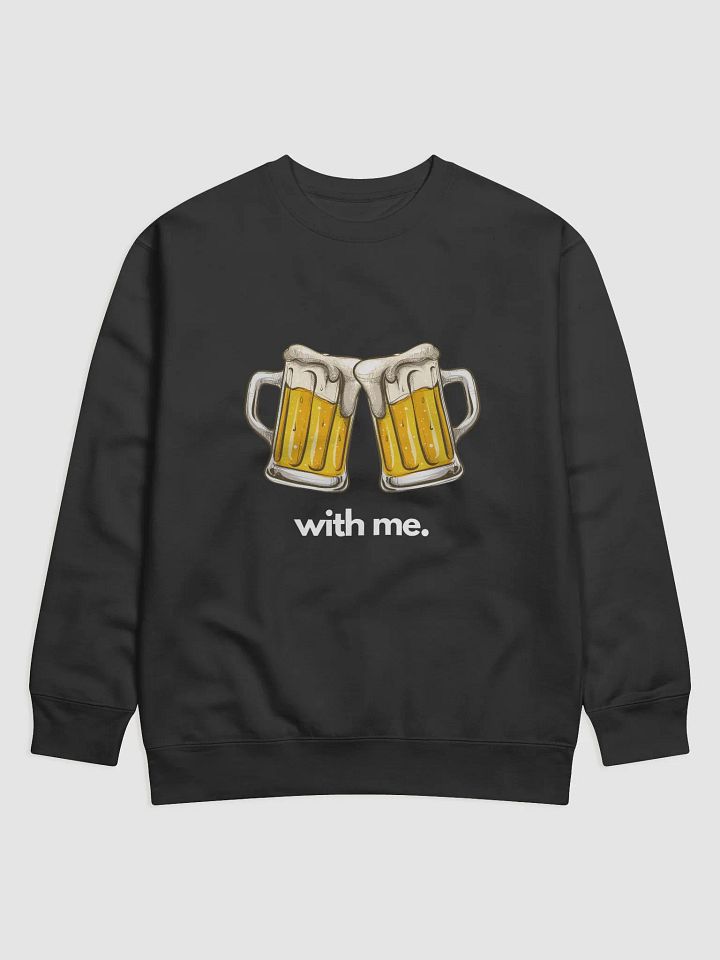 Beer With Me Sweatshirt product image (1)