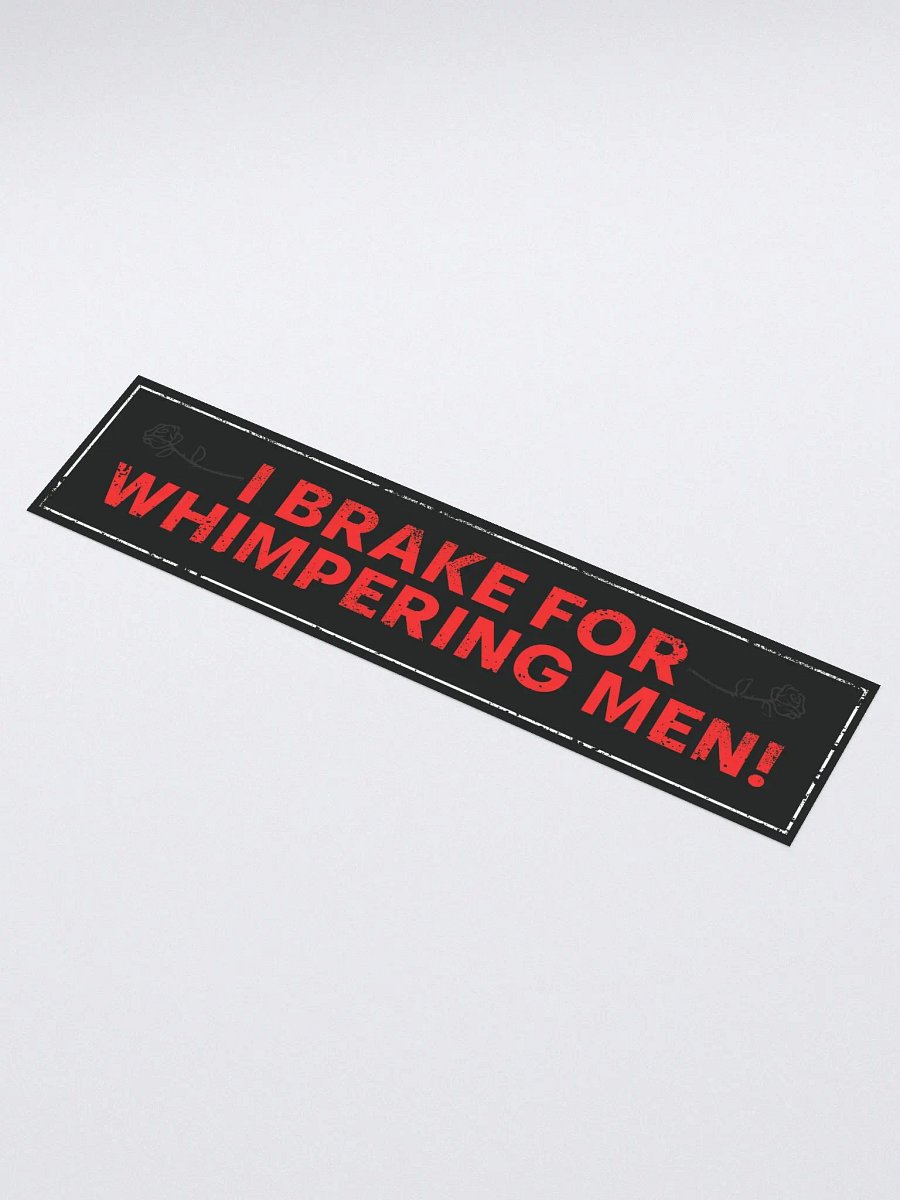 i brake for whimpering men bumper sticker product image (1)