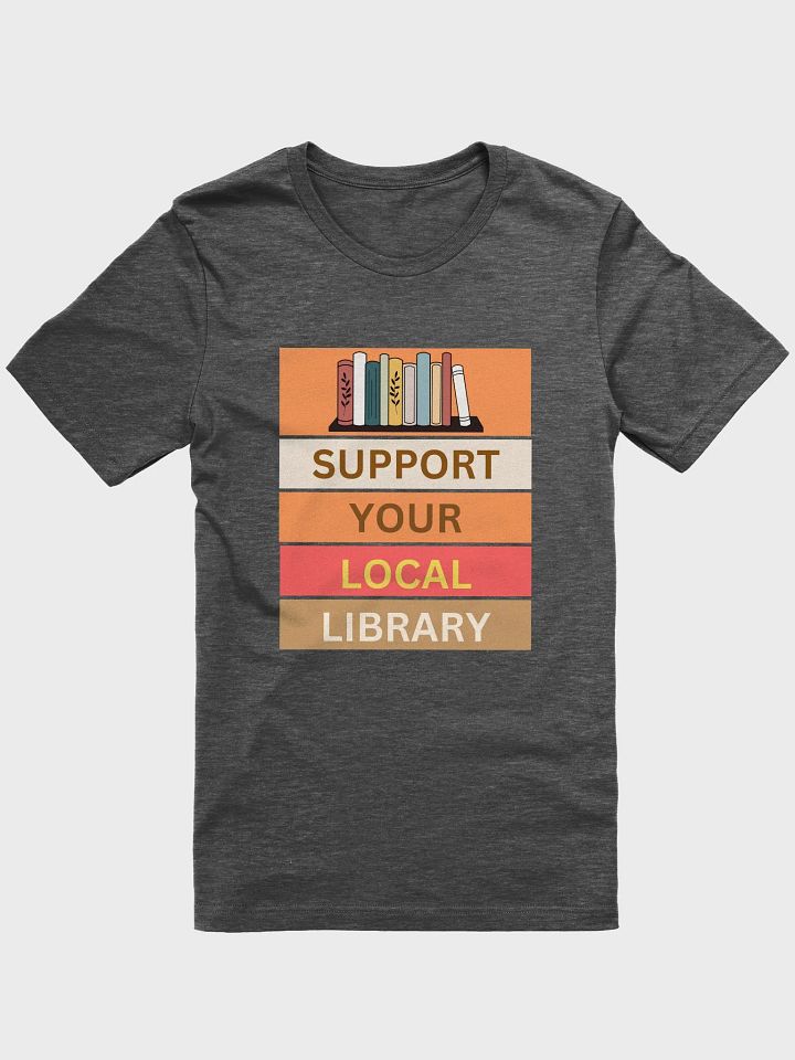 Support Your Local Library - Unisex T-shirt Bella Canvas 3001 product image (2)