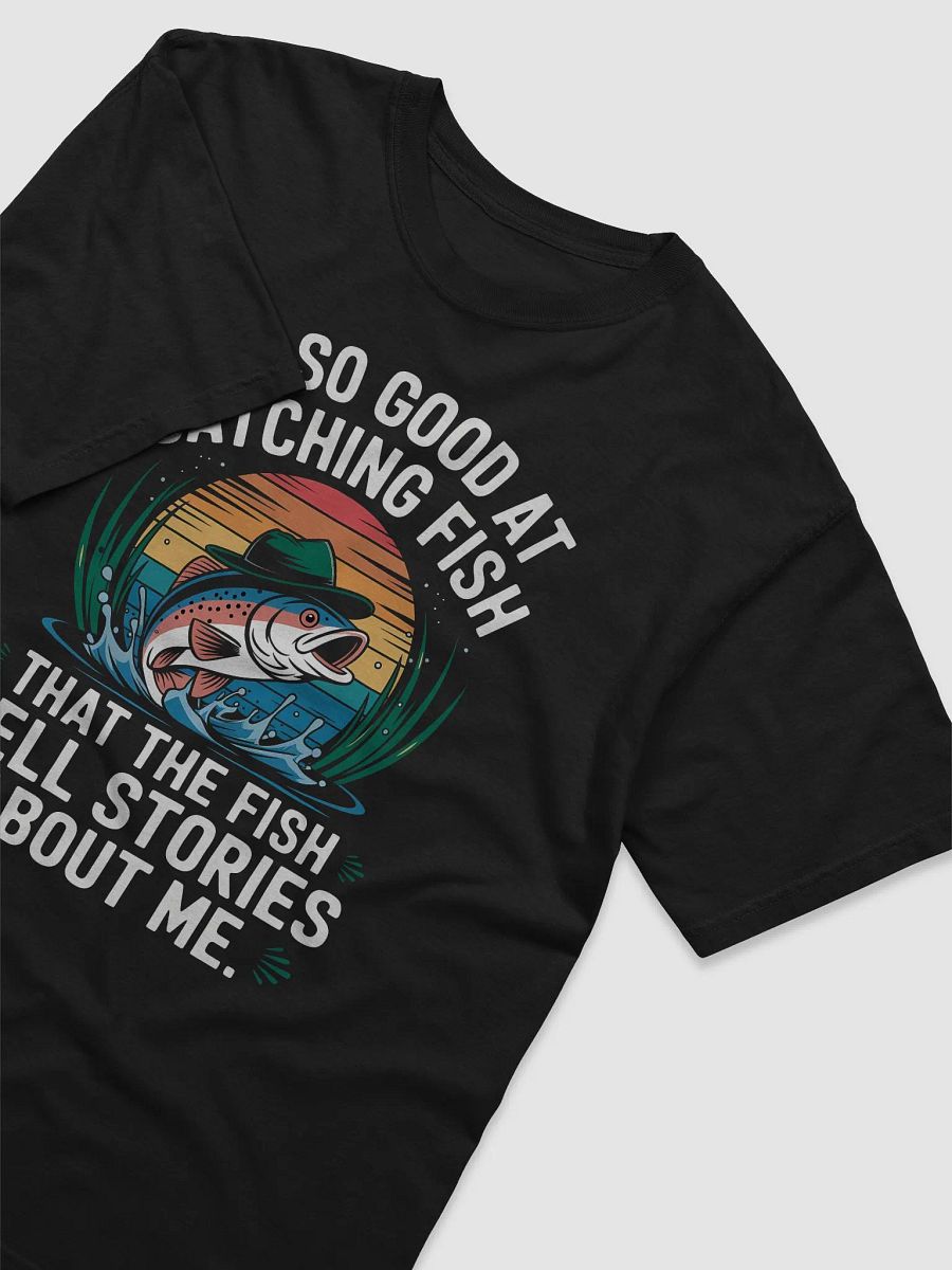 I'm So Good At Catching Fish That The Fish Tell Stories shirt for men product image (32)