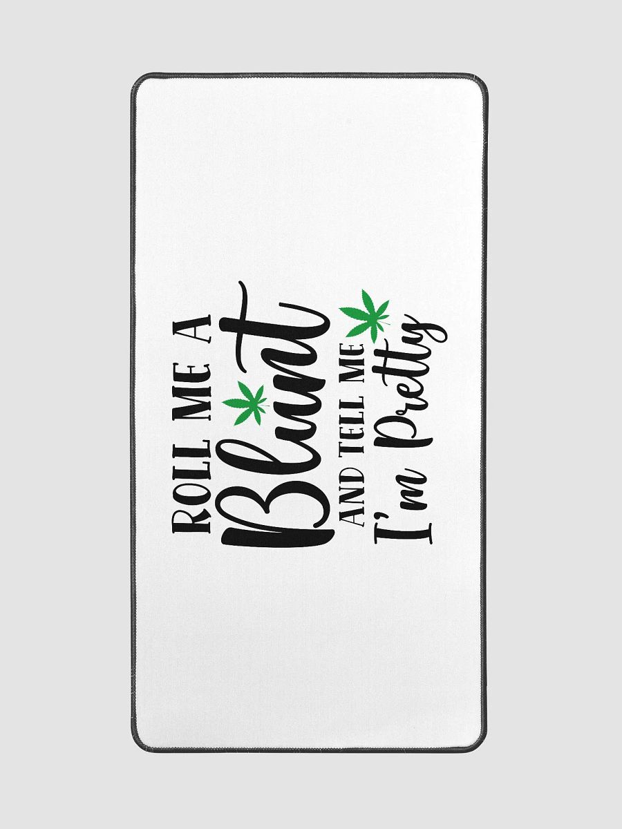 'Roll Me a Bl*nt, & Tell Me I'm Pretty' Desk Mat - 15.5