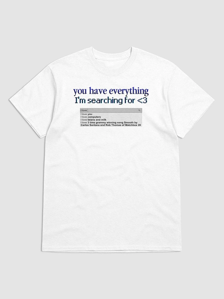You Have Everything I'm Searching For T-shirt product image (13)