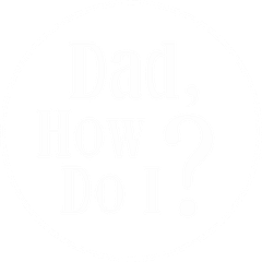 Dad, How Do I?