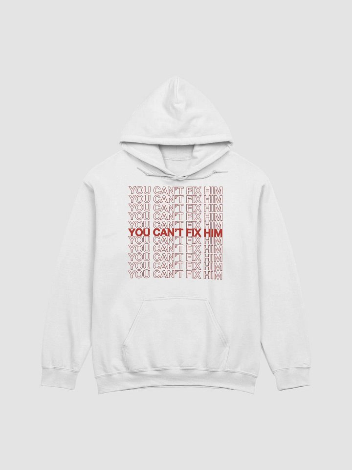 You Can't Fix Him Hoodie product image (2)