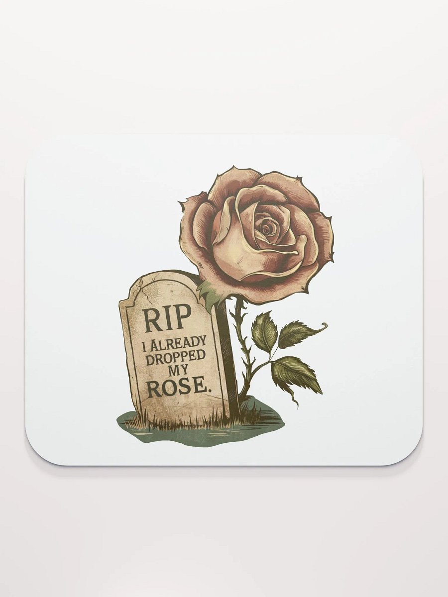 RIP I Already Dropped My Rose Mouse Pad product image (2)