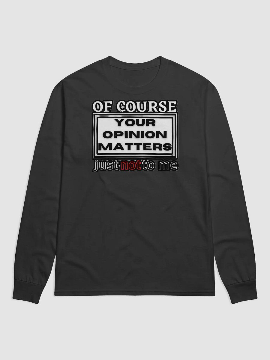 OF COURSE YOUR OPINION MATTERS, JUST NOT TO ME product image (2)