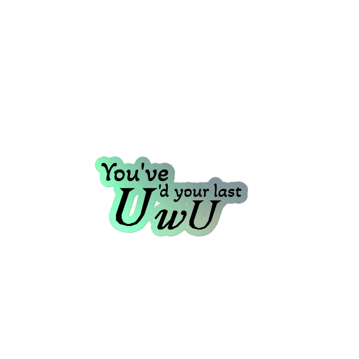 You've U'd your last wU Holo Sticker product image (1)