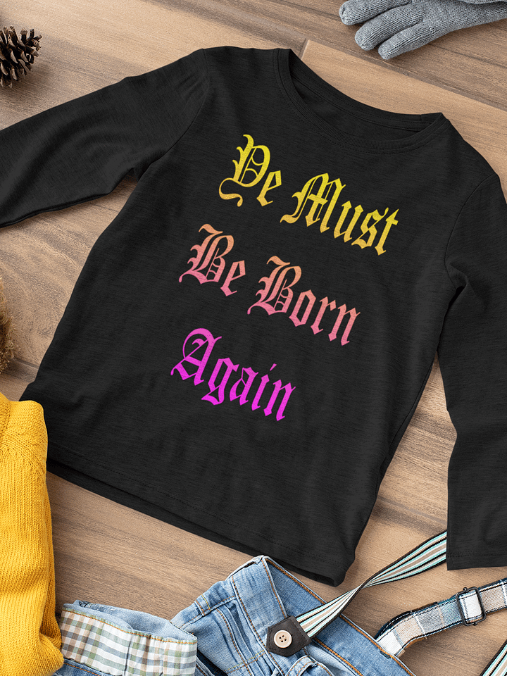 Long Sleeve Christian Ye Must Be Born Again T-Shirt product image (1)