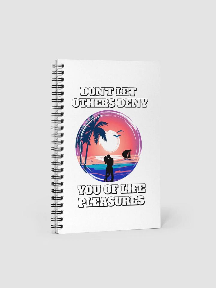 Don't Let Others Deny You of Life Pleasures Spiral Notebook product image (1)