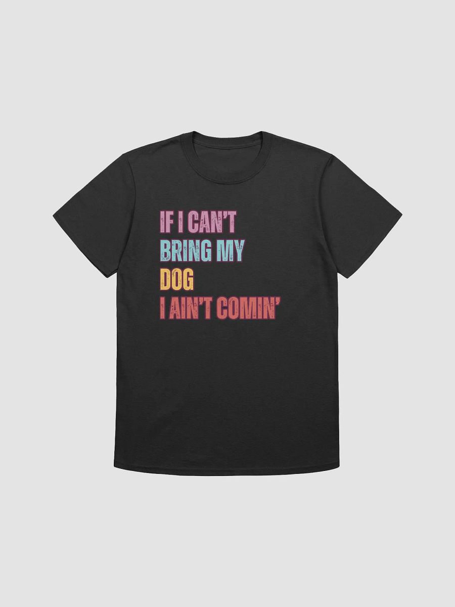If I Can't Bring My Dog – Funny Pet Lover T-Shirt product image (1)