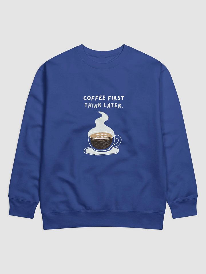 Steamy Coffee Thoughts Sweatshirt | caffee first think later product image (17)