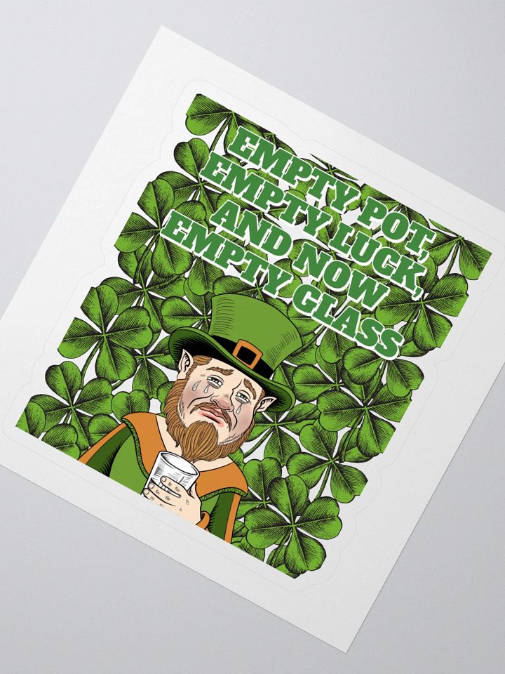 Empty Pot, Empty Luck, And Now Empty Glass - St. Patrick's Day Sticker product image (2)