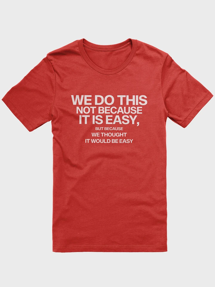 we do this not because it's easy t-shirt- 100% cotton product image (2)