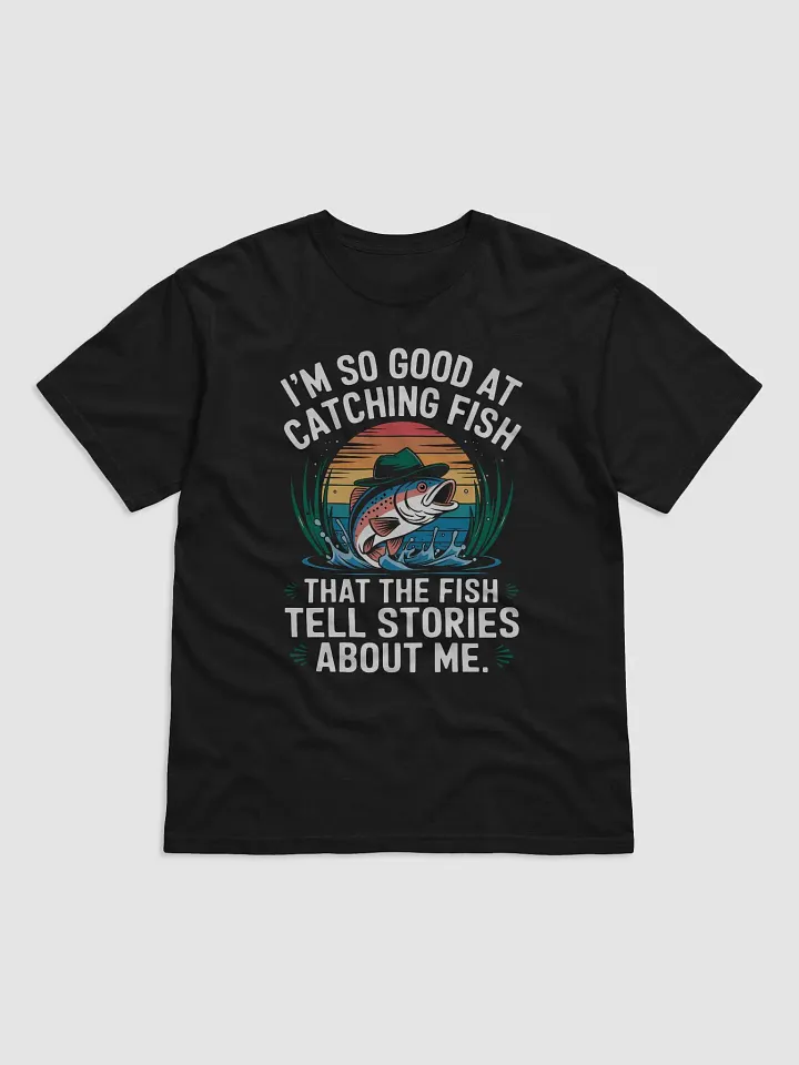 I'm So Good At Catching Fish That The Fish Tell Stories shirt for men product image (2)