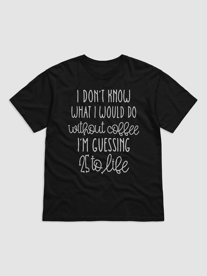 Without Coffee 25 To Life Tee product image (1)