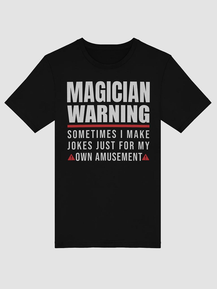 Magician Warning: I Make Jokes for My Own Amusement Tee product image (7)