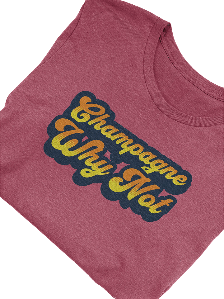 "Champagne, Why Not?" Funny Wine Quotes T-Shirt for Wine Lovers product image (1)