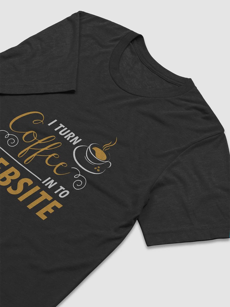 "I Turn Coffee Into Websites" T-Shirt – Ultra-Soft Tri-Blend product image (3)