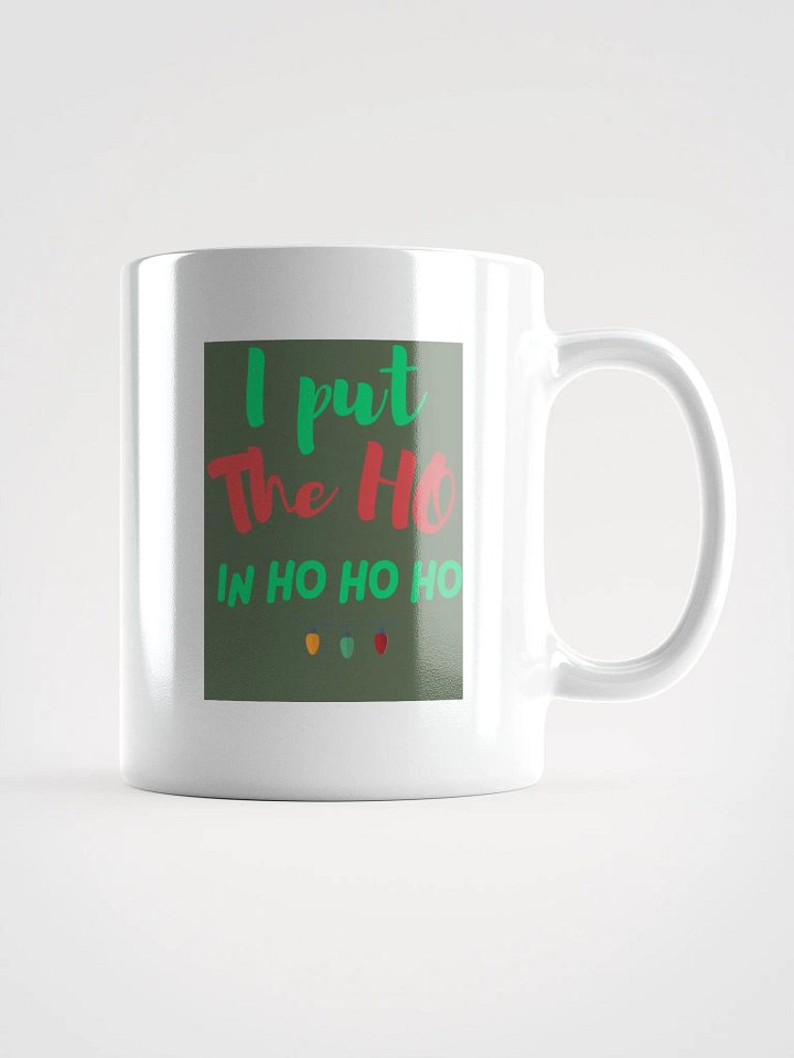 CHRISTMAS FUNNY MUGS 4U - “I put the HO in HO HO HO.” product image (1)