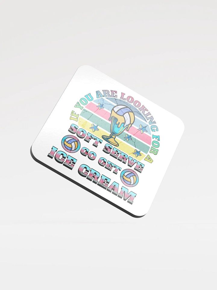 If You Are Looking For A Soft Serve Go Get Ice Cream Volleyball Dreams Glossed Cork Coaster product image (1)