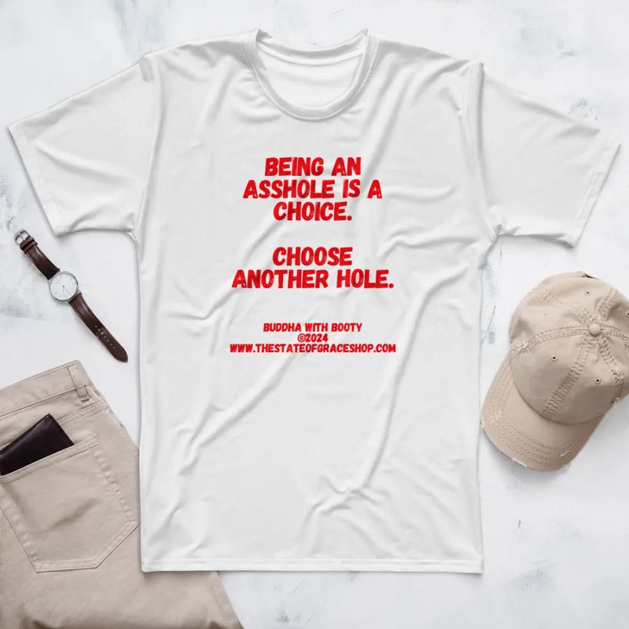 BUDDHA WITH BOOTY TEES 4 U MEN “Being an asshole is a choice. Choose another hole.” product image (7)
