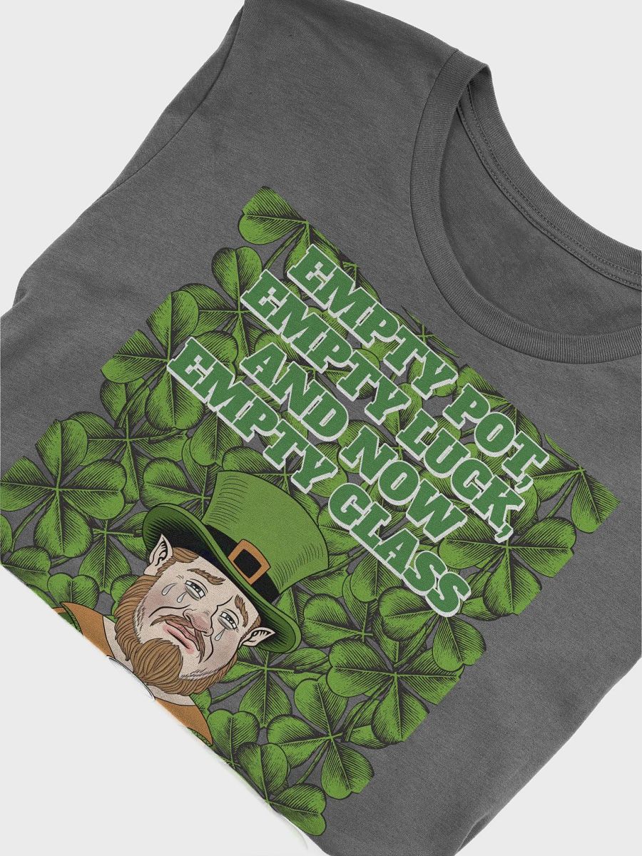 Empty Pot, Empty Luck, And Now Empty Glass - St. Patrick's Day T-shirt product image (3)