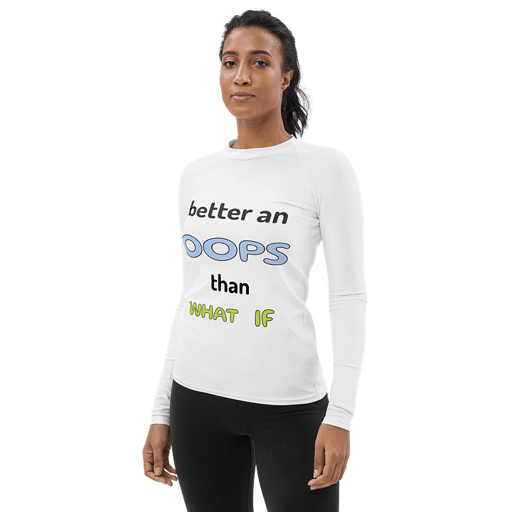 Better Oops Than What If Women's Rash Guard product image (2)
