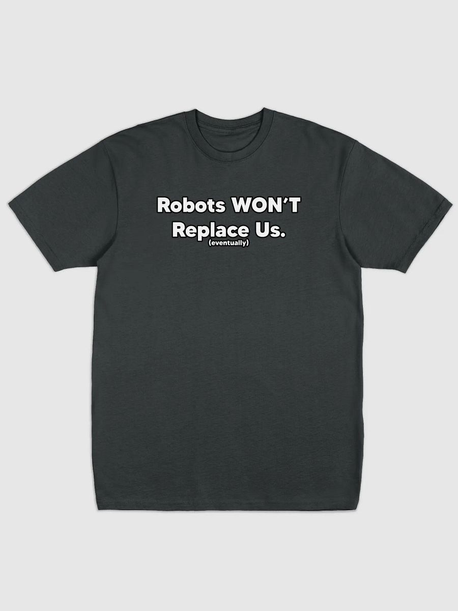 Robots Won't Replace Us Tee product image (3)