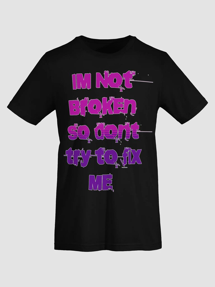 Im Not Broken Designs T-Shirt product image (47)
