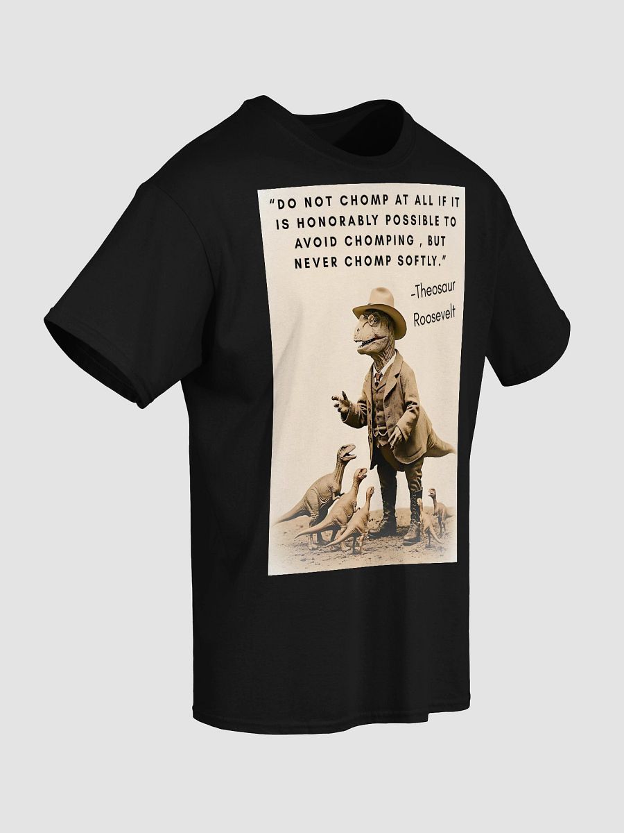 Theosaur Roosevelt - Never Chomp Softly Funny Historical Dino Shirt product image (44)