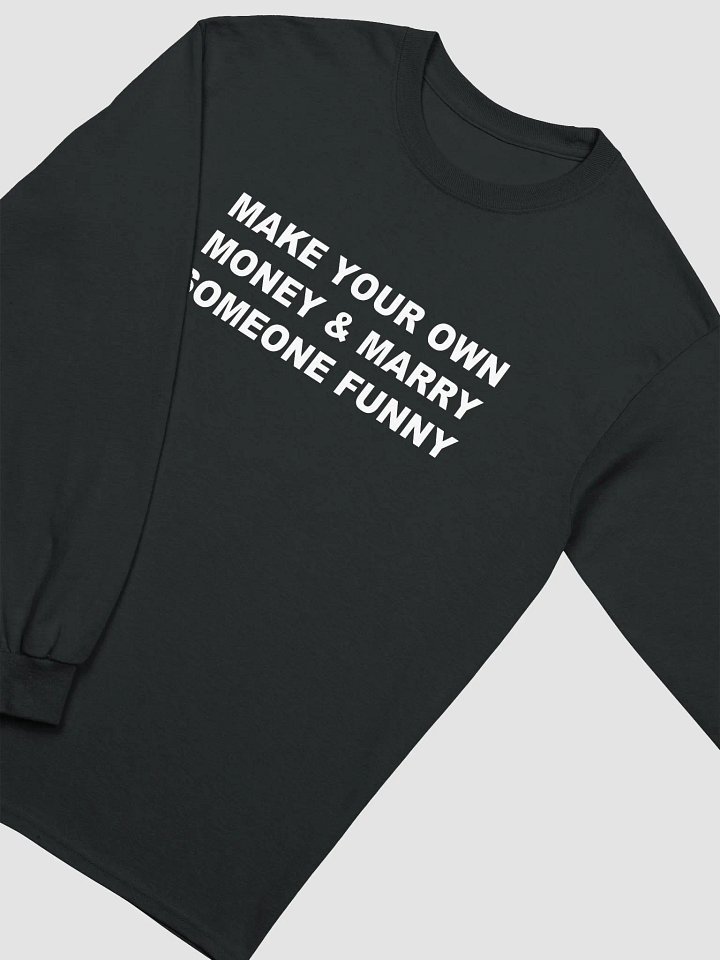 MAKE YOUR OWN MONEY & MARRY SOMEONE FUNNY Long Sleeve T-Shirt product image (2)