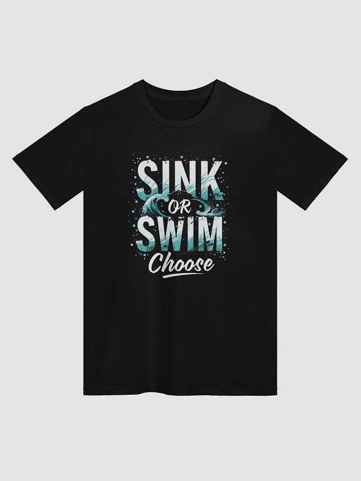 Sink or Swim, Choose  — The Tom Cruise Inspired T-Shirt That Empowers You to Take Control of Your Destiny product image (1)