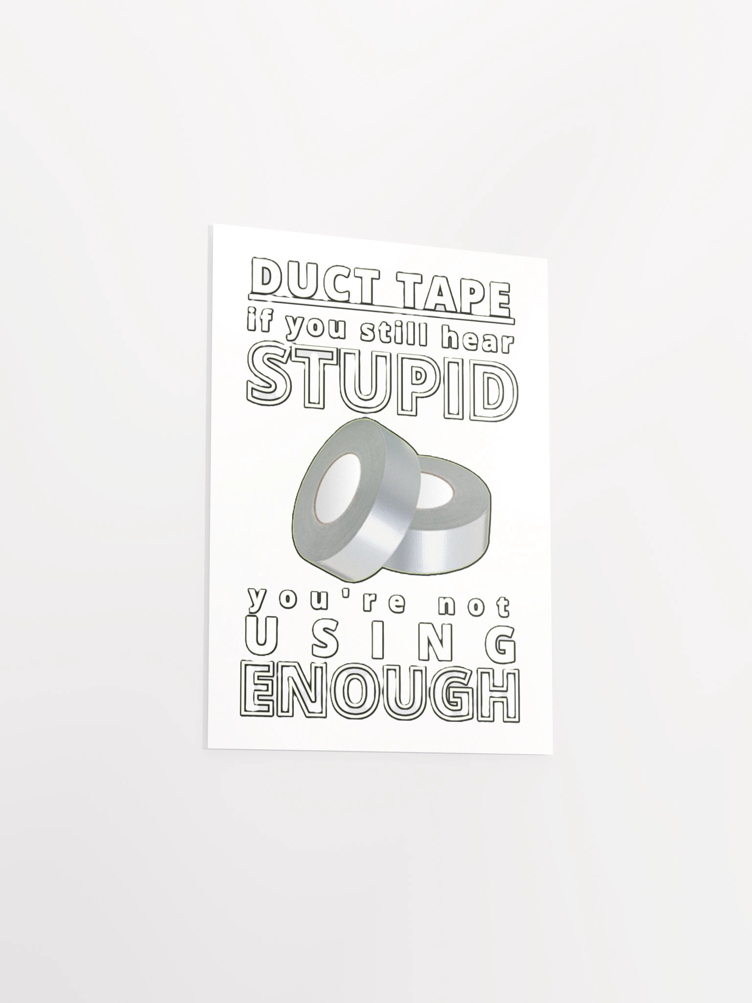 DUCTTAPE : IF YOU STILL HEAR STUPID, YOU'RE NOT USING ENOUGH product image (14)