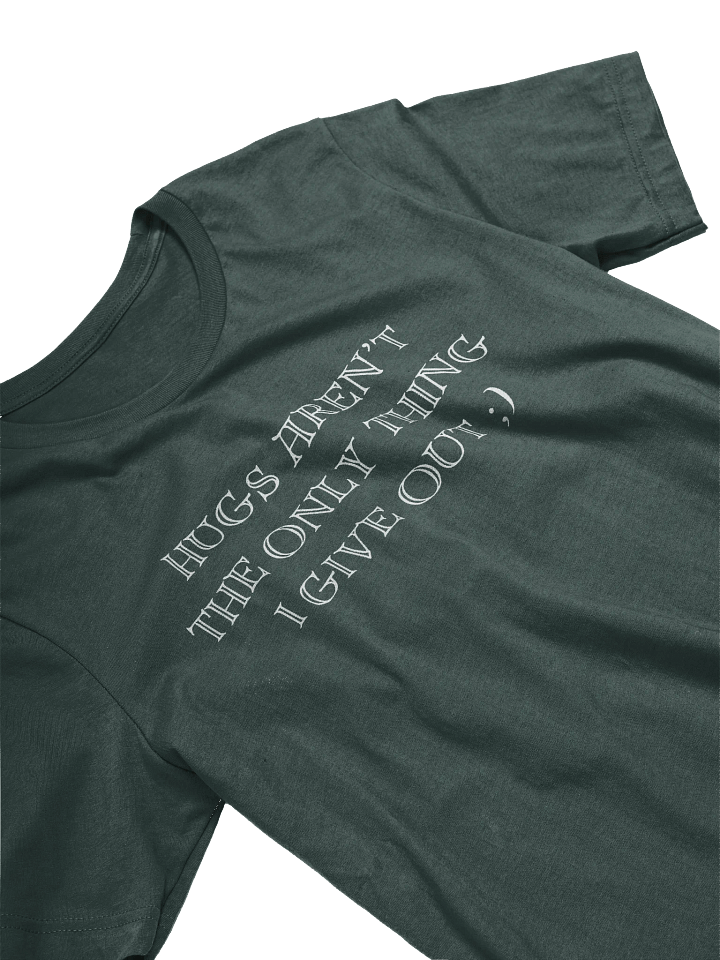 Hugs Aren't The Only Thing I Give Out T-Shirt product image (2)