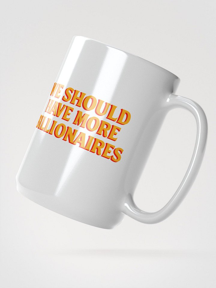 WE SHOULD HAVE MORE BILLIONAIRES MUG product image (2)