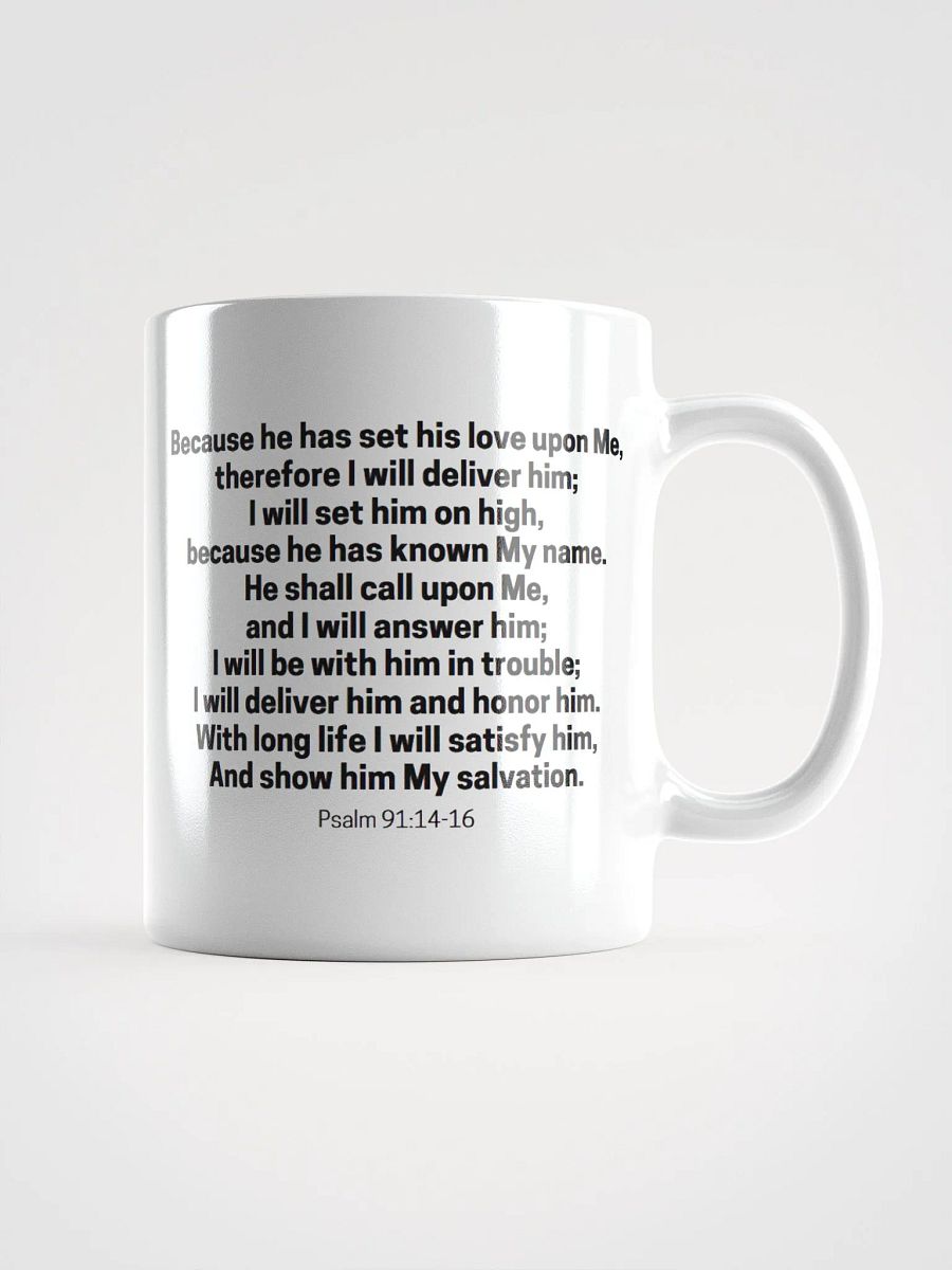 Because He Has Set His Love Upon Me Therefore I Will Deliver Him Psalm 91:14-16 White Glossy Mug 11/15/20oz product image (1)