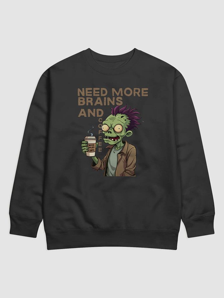 Need More Brains and Coffee Premium Sweatshirt product image (1)