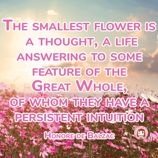 018-001 PNG 1280px 300dpi RGB | The smallest flower is a thought, a life answering to some feature of the Great Whole, of whom they have a persistent intuition product image (1)