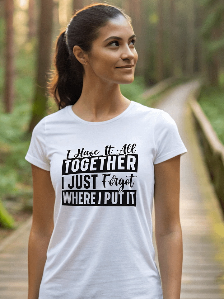 I Have It All Together I Just Forgot Women White T-Shirt product image (1)