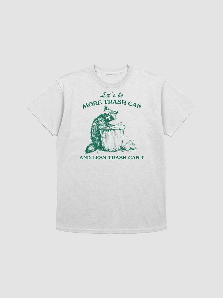 Let's be more trash can and less trash can't product image (1)