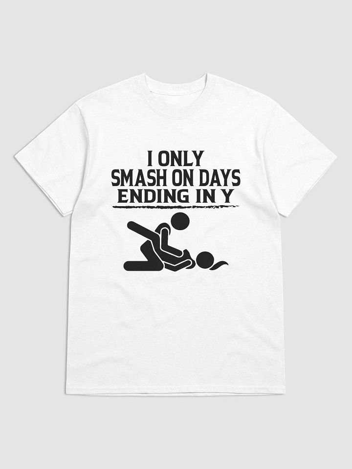 "I Only Smash On Days Ending In Y" Funny T-Shirt product image (1)