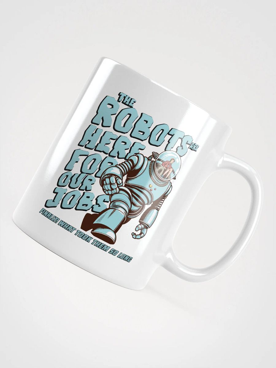 The Robots are here for our jobs mug product image (12)